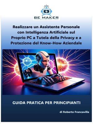 cover image of Realizzare un Assistente Personale con Intelligenza Artificiale sul Proprio PC a Tutela della Privacy e a Protezione del Know-How Aziendale